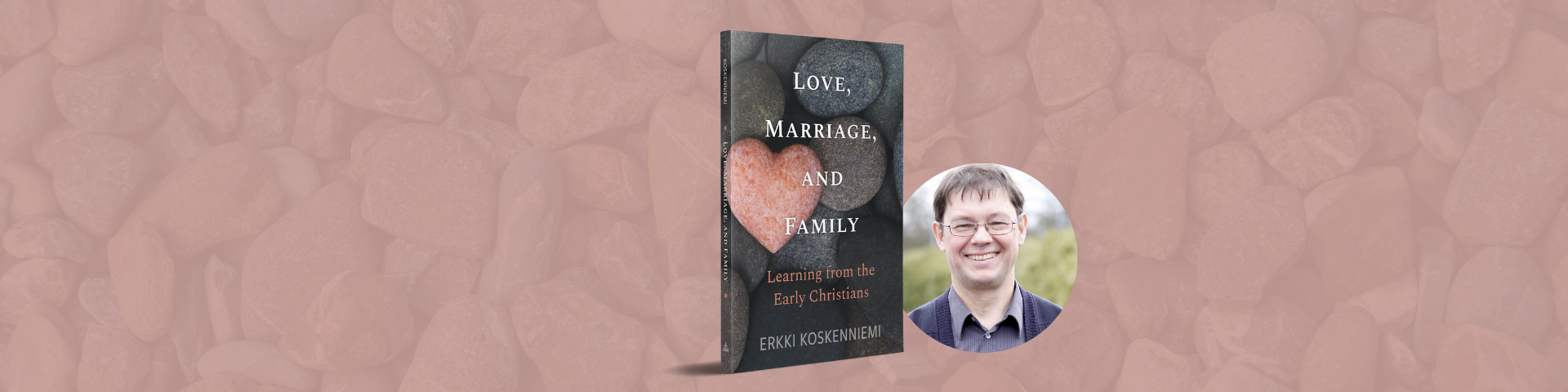 Press Release: When Christian Living Feels Countercultural: Erkki Koskenniemi Examines Love, Marriage, and Family in the Early Church